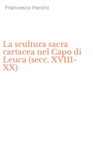 La scultura sacra cartacea nel Capo di Leuca (secc. XVIII-XX)