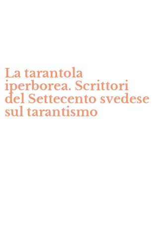 La tarantola iperborea. Scrittori del Settecento svedese sul tarantismo
