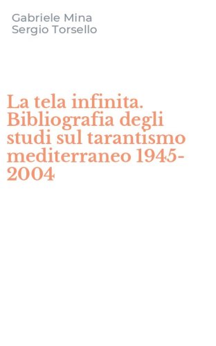 La tela infinita. Bibliografia degli studi sul tarantismo mediterraneo 1945-2004