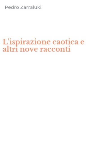 L'ispirazione caotica e altri nove racconti