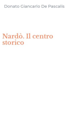 Nard&ograve;. Il centro storico