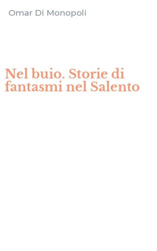 Nel buio. Storie di fantasmi nel Salento