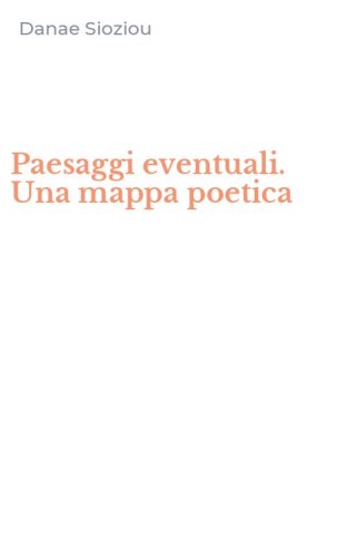 Paesaggi eventuali. Una mappa poetica
