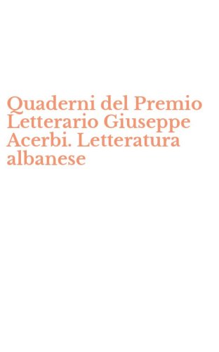 Quaderni del Premio Letterario Giuseppe Acerbi. Letteratura albanese