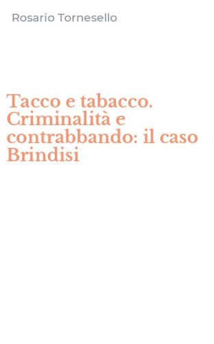 Tacco e tabacco. Criminalit&agrave; e contrabbando: il caso Brindisi