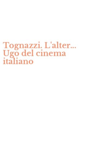 Tognazzi. L'alter... Ugo del cinema italiano