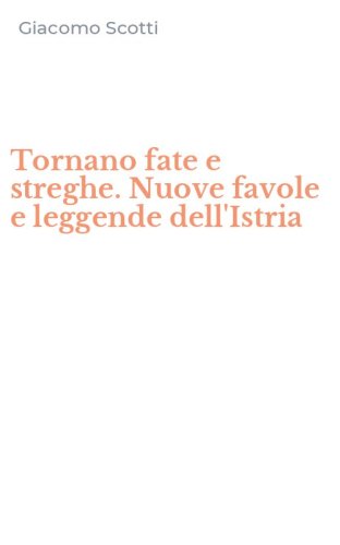 Tornano fate e streghe. Nuove favole e leggende dell'Istria