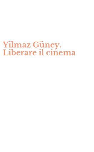 Yilmaz G&uuml;ney. Liberare il cinema