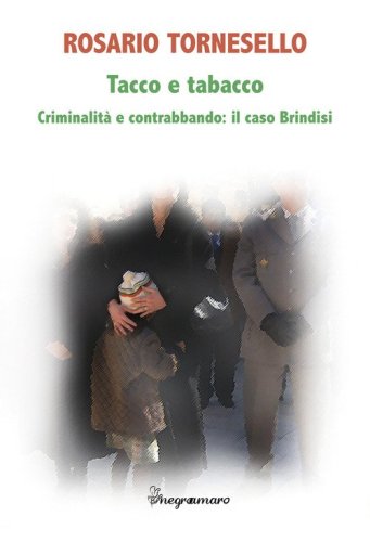 Tacco e tabacco. Criminalit&agrave; e contrabbando: il caso Brindisi