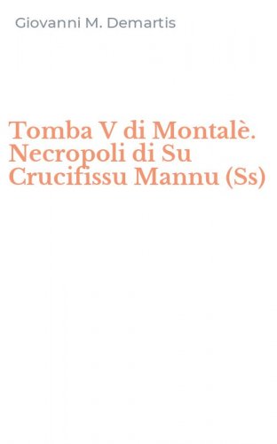 Tomba V di Montal&egrave;. Necropoli di Su Crucifissu Mannu (Ss)