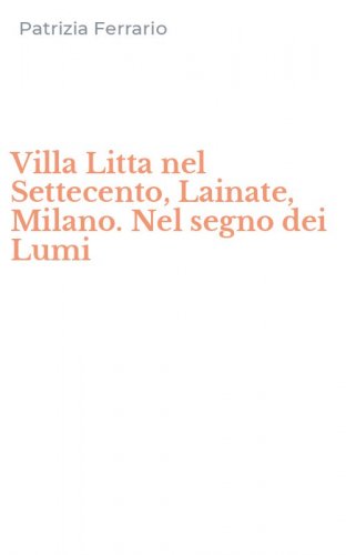 Villa Litta nel Settecento, Lainate, Milano. Nel segno dei Lumi