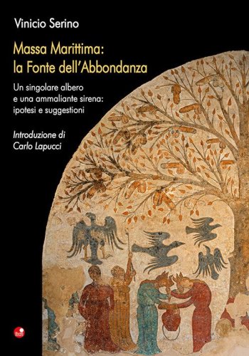 Massa Marittima: la Fonte dell'Abbondanza. Un singolare albero e una ammaliante sirena: ipotesi e suggestioni