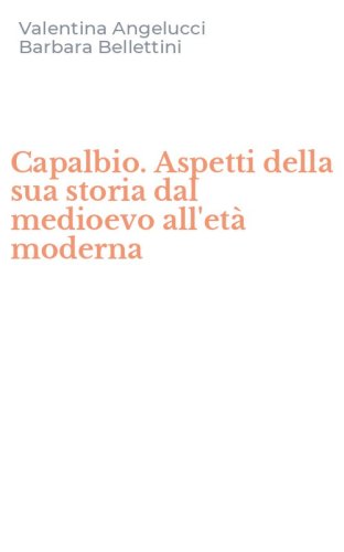 Capalbio. Aspetti della sua storia dal medioevo all'et&agrave; moderna