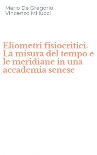 Eliometri fisiocritici. La misura del tempo e le meridiane in una accademia senese