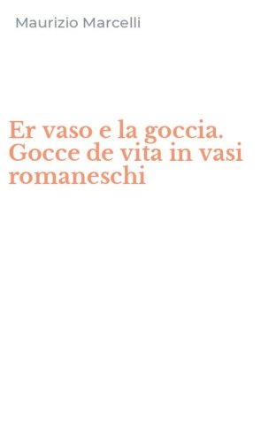 Er vaso e la goccia. Gocce de vita in vasi romaneschi