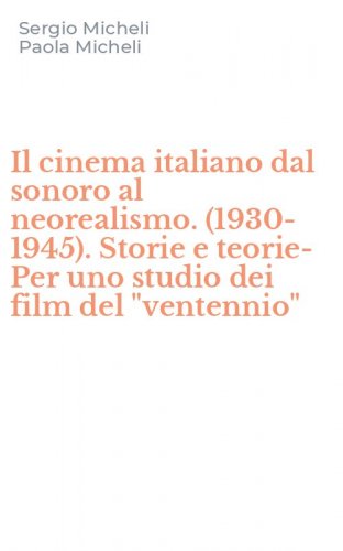 Il cinema italiano dal sonoro al neorealismo. (1930-1945). Storie e teorie-Per uno studio dei film del "ventennio"