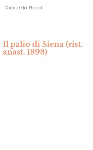 Il palio di Siena (rist. anast. 1898)