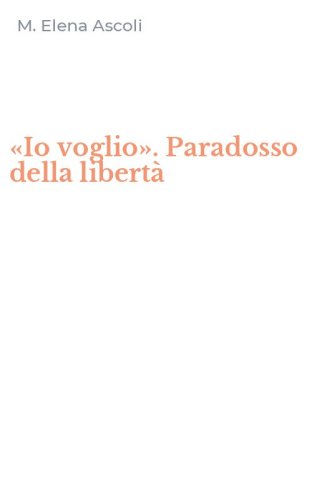 &laquo;Io voglio&raquo;. Paradosso della libert&agrave;