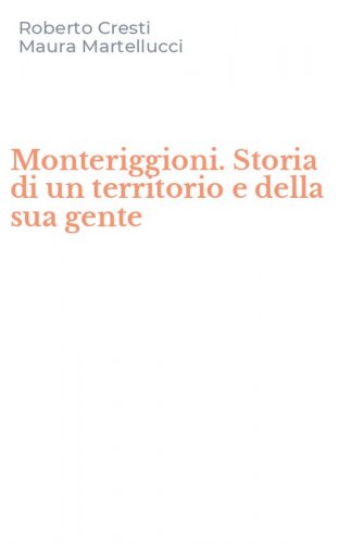 Monteriggioni. Storia di un territorio e della sua gente