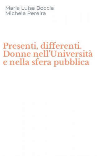Presenti, differenti. Donne nell'Universit&agrave; e nella sfera pubblica