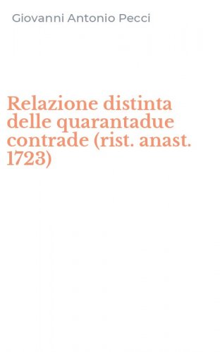 Relazione distinta delle quarantadue contrade (rist. anast. 1723)