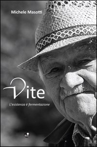 Vite. L'esistenza &egrave; fermentazione