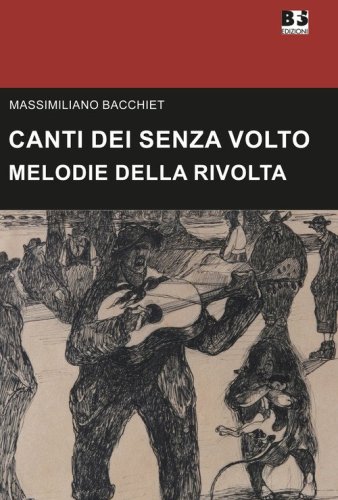 Canti dei senza volto. Melodie della rivolta