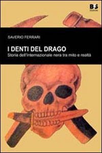I denti del drago. Storia dell'internazionale nera tra mito e realt&agrave;. I rapporti con il neofascismo italiano