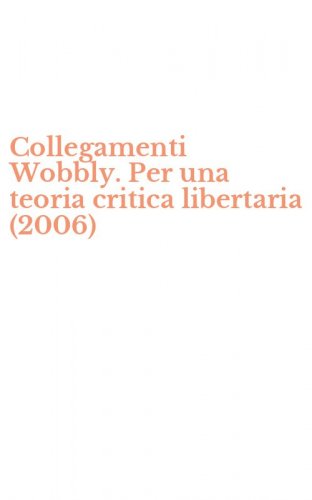 Collegamenti Wobbly. Per una teoria critica libertaria (2006)