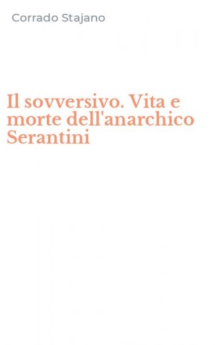 Il sovversivo. Vita e morte dell'anarchico Serantini