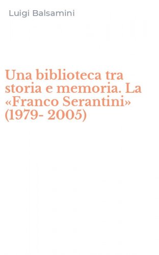 Una biblioteca tra storia e memoria. La &laquo;Franco Serantini&raquo; (1979-2005)