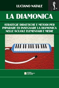 La diamonica. Strategie didattiche e metodi per imparare ed insegnare la diamonica nelle scuole elementari e medie