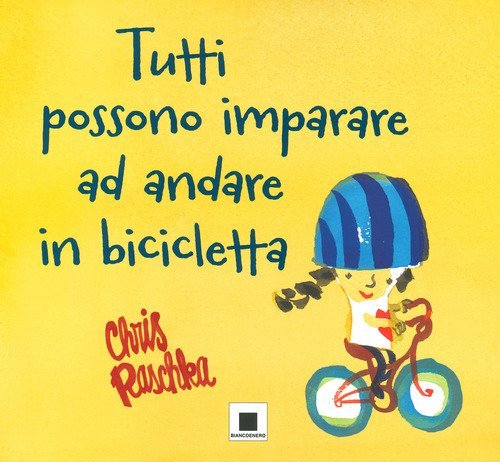 Tutti possono imparare ad andare in bicicletta. Ediz. ad alta leggibilit&agrave;