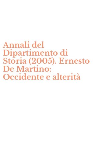 Annali del Dipartimento di Storia (2005). Ernesto De Martino: Occidente e alterit&agrave;