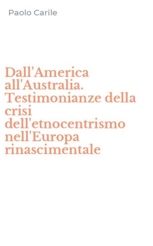 Dall'America all'Australia. Testimonianze della crisi dell'etnocentrismo nell'Europa rinascimentale
