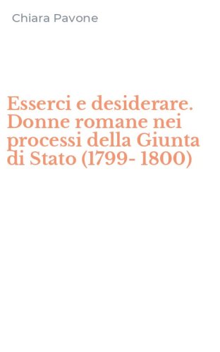 Esserci e desiderare. Donne romane nei processi della Giunta di Stato (1799-1800)