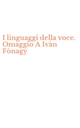 I linguaggi della voce. Omaggio A Iv&agrave;n F&ograve;nagy