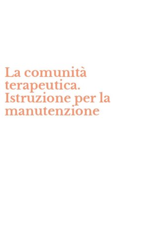La comunit&agrave; terapeutica. Istruzione per la manutenzione
