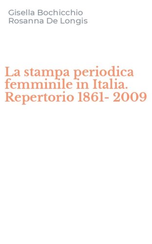 La stampa periodica femminile in Italia. Repertorio 1861-2009
