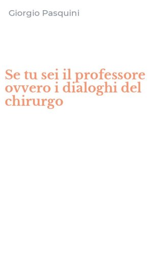 Se tu sei il professore ovvero i dialoghi del chirurgo
