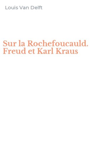 Sur la Rochefoucauld. Freud et Karl Kraus