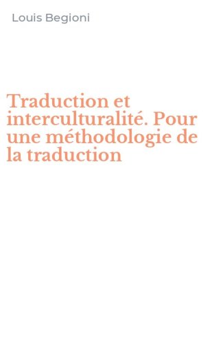 Traduction et interculturalit&eacute;. Pour une m&eacute;thodologie de la traduction