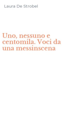 Uno, nessuno e centomila. Voci da una messinscena