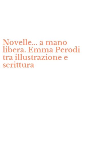 Novelle... a mano libera. Emma Perodi tra illustrazione e scrittura