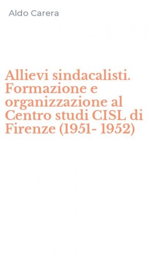 Allievi sindacalisti. Formazione e organizzazione al Centro studi CISL di Firenze (1951-1952)