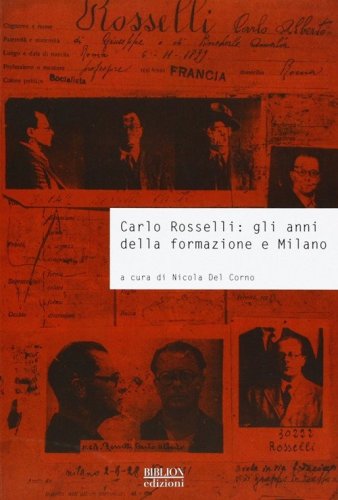 Carlo Rosselli. Gli anni della formazione e Milano. Atti della giornata di studi universit&agrave; commerciale Luigi Bocconi (Milano, 26 settembre 2007)