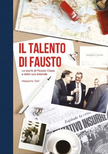 Il talento di Fausto. La storia di Fausto Cipp&agrave; e della sua azienda