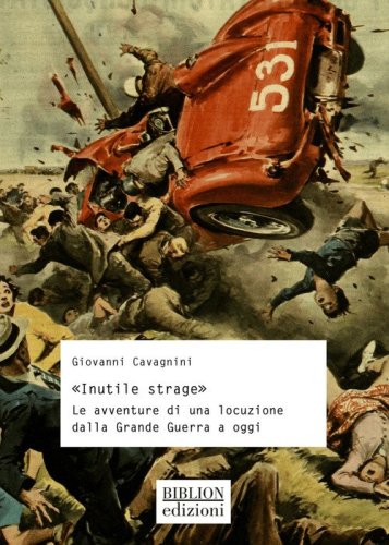 &laquo;Inutile strage&raquo;. Le avventure di una locuzione dalla Grande Guerra a oggi