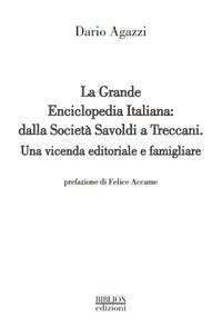 La grande Enciclopedia Italiana: dalla Societ&agrave; Savoldi a Treccani. Una vicenda editoriale e famigliare