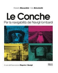 Le conche. Per la navigabilit&agrave; dei Navigli lombardi